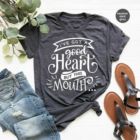 I've Got a Good Heart But This Mouth Shirt, shirt, Saying Shirts, Women Shirt With Saying, Gift Shirt All Size S-5Xl