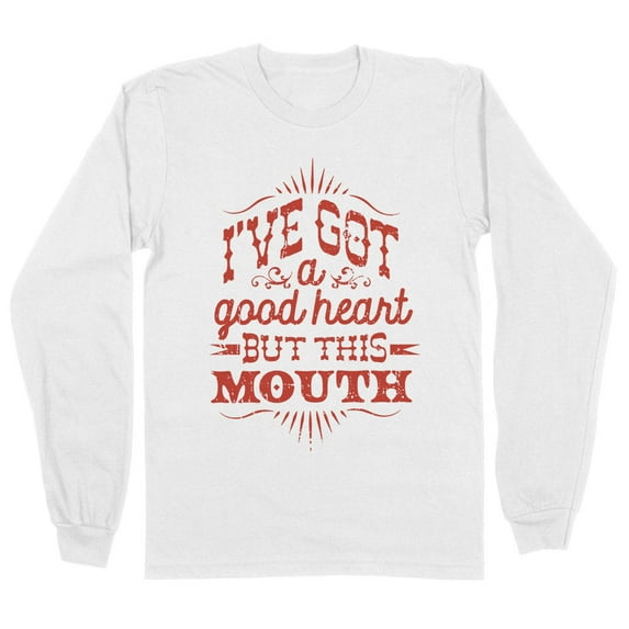 I've Got a Good Heart but This Mouth Long Sleeve Shirt Unisex 5X-Large White