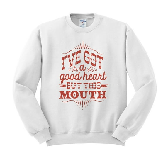 I've Got a Good Heart but This Mouth Sweatshirt Unisex Large White