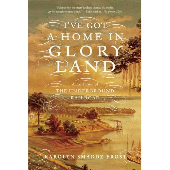 Pre-Owned I've Got a Home in Glory Land: A Lost Tale of the Underground Railroad (Paperback) 0374531250 9780374531256