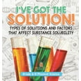 thumbnail image 1 of I've Got the Solution! Types of Solutions and Factors That Affect Substance Solubility Grade 6-8 Physical Science, (Hardcover), 1 of 1