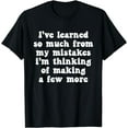 thumbnail image 1 of I've Learned So Much From My Mistakes I'm Thinking Of Making T-Shirt, 1 of 3