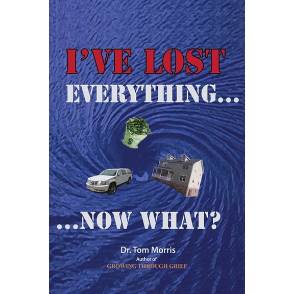 I've Lost Everything...Now What?, (Paperback)