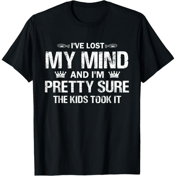 I've Lost My Mind I'm Pretty Sure Kids Took It T-Shirt