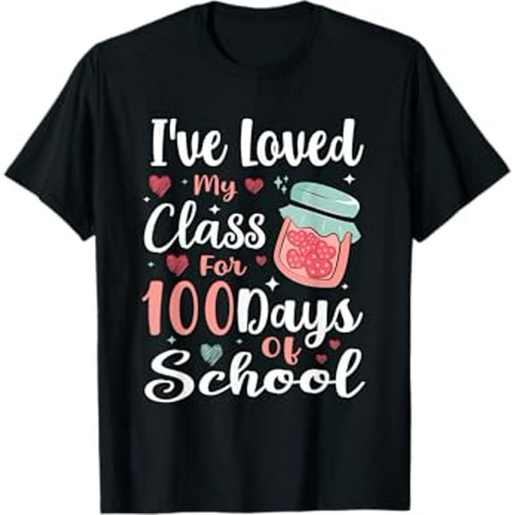 I've Loved My Class For 100 Days Of School 100th Day Teacher T-Shirt