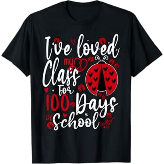 I've Loved My Class For 100 Days Of School Ladybug Teacher T-Shirt