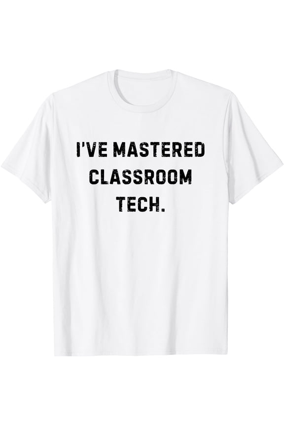 I’ve Mastered Classroom Tech Funny White Lie Party T-Shirt, Unisex T-Shirt