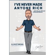 I've Never Made Anyone Rich Unrefined Thoughts from An Unrefined Advisor Paperback