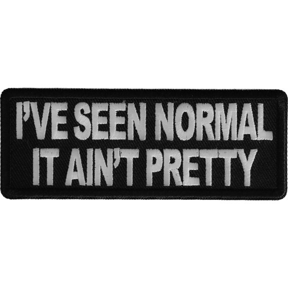 I've Seen Normal It Ain't Pretty Funny Iron on Patch