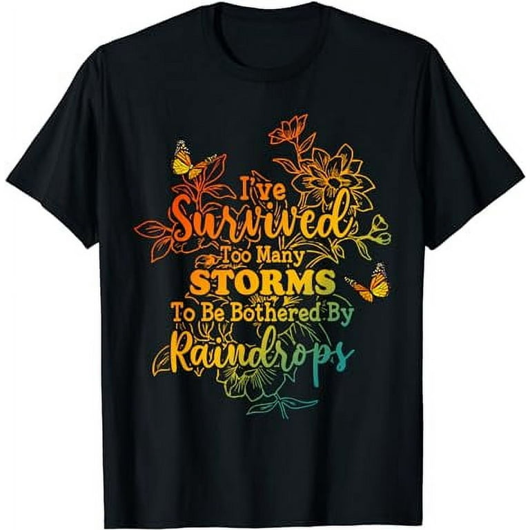 I’ve Survived Too Many Storms to Be Bothered by Raindrops Kids Shirt I’ve Survived Too Many Storms to Be Bothered by Raindrops Kids Shirt