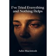 I've Tried Everything and Nothing Helps The 30-Day "Last-Resort" Protocol to Finally Break Through Treatment-Resistant , Paperback