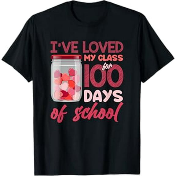 I've loved My Class For 100 Days Of School 100th day Teacher T-Shirt