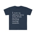 thumbnail image 1 of I vow to love you even during racing season Unisex T-shirt S-3XL, 1 of 2