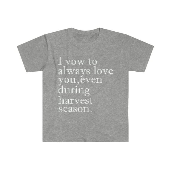 I vow to love you even during vow harvest season Unisex T-shirt S-3XL