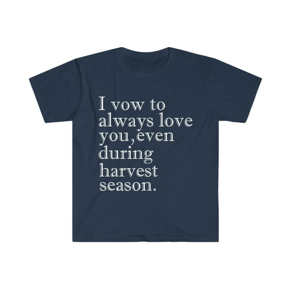 I vow to love you even during vow harvest season Unisex T-shirt S-3XL