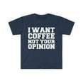 thumbnail image 1 of I want coffee not your opinion Unisex T-shirt S-3XL Coffer Lover Petty, 1 of 2