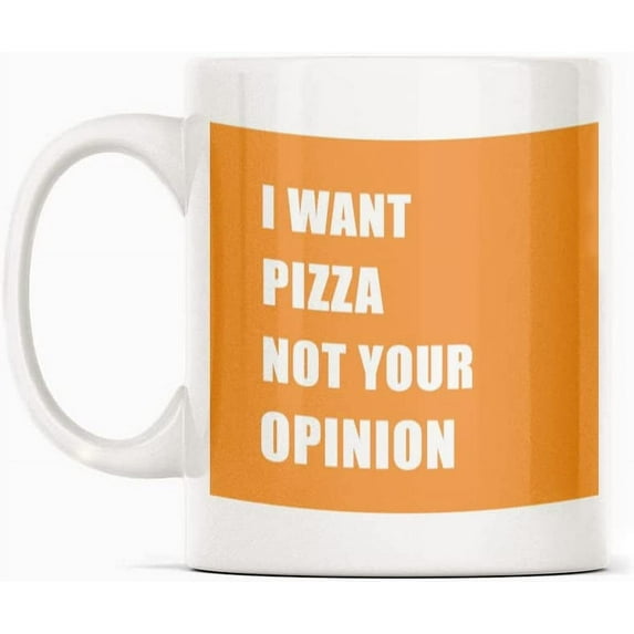 I want pizza not your opinion Best Friend Birthday Gift for Her Gift for Him Mug Gift, White Funny Sarcasm Coffee Cup Novelty