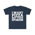 thumbnail image 1 of I want pizza not your opinion  Unisex T-shirt S-3XL pizza lover Petty, 1 of 2