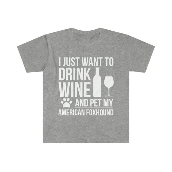 I want to drink wine and pet American Foxhound Dog Unisex T-shirt S-3XL