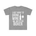 thumbnail image 1 of I want to drink wine and pet Boxer Unisex T-shirt S-3XL Dog Lover Dog Owner, 1 of 2
