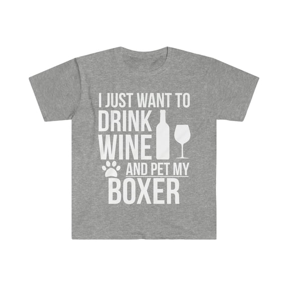I want to drink wine and pet Boxer Unisex T-shirt S-3XL Dog Lover Dog Owner