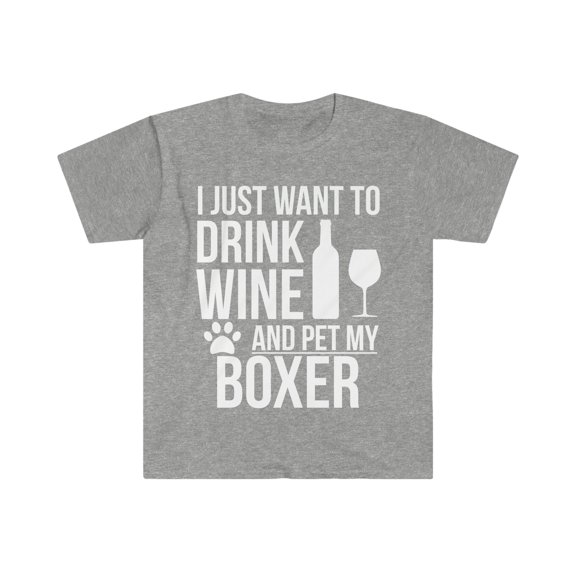 I want to drink wine and pet Boxer Unisex T-shirt S-3XL Dog Lover Dog Owner