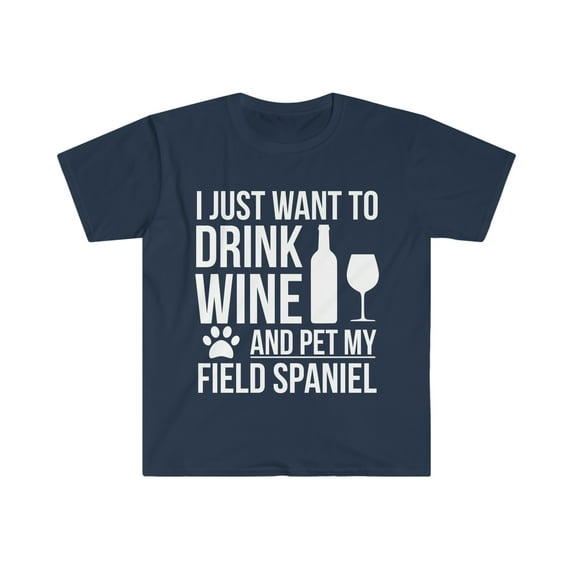 I want to drink wine and pet Field Spaniel Dog Owner Unisex T-shirt S-3XL