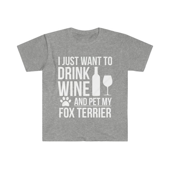 I want to drink wine and pet Fox Terrier Dog Owner Unisex T-shirt S-3XL