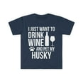 thumbnail image 1 of I want to drink wine and pet Husky Unisex T-shirt S-3XL Dog Lover Dog Owner, 1 of 2