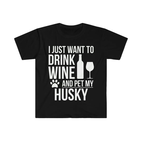 I want to drink wine and pet Husky Unisex T-shirt S-3XL Dog Lover Dog Owner