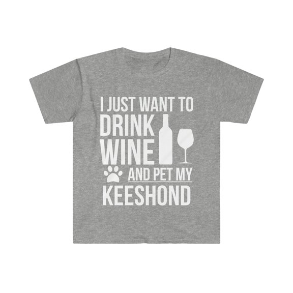 I want to drink wine and pet Keeshond Dog Owner Unisex T-shirt S-3XL