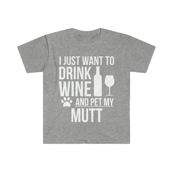 I want to drink wine and pet Mutt Unisex T-shirt S-3XL Dog Lover Dog Owner