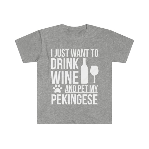 I want to drink wine and pet Pekingese Dog Owner Unisex T-shirt S-3XL