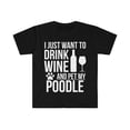 thumbnail image 1 of I want to drink wine and pet Poodle Dog Owner Unisex T-shirt S-3XL, 1 of 2