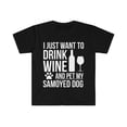 thumbnail image 1 of I want to drink wine and pet my Samoyed Dog Unisex T-shirt S-3XL, 1 of 2