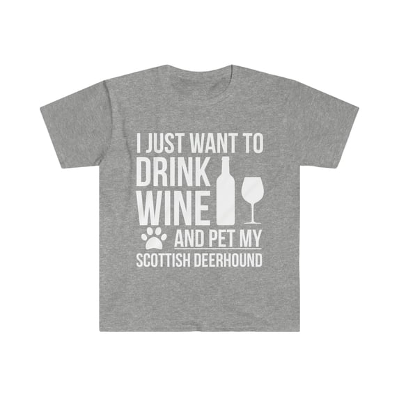 I want to drink wine and pet my Scottish Deerhound Unisex T-shirt S-3XL