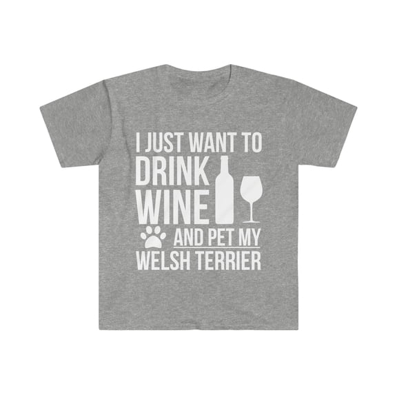 I want to drink wine and pet my welsh terrier dog Unisex T-shirt S-3XL