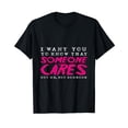 thumbnail image 1 of I want you to know that someone cares Sarcastic T-Shirt, 1 of 5
