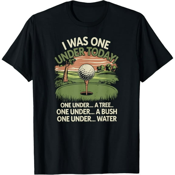 I was One Under Today Funny Golf Lover Golfer Golfing T-Shirt TShirt