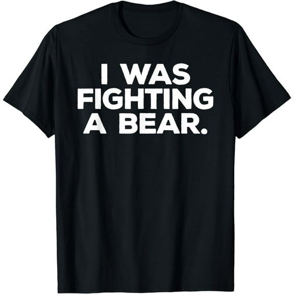 I was fighting a bear T-Shirt