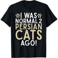 thumbnail image 1 of I was normal 2 Persian Cats ago funny Persian Cat T-Shirt mens t shirt，black，women，funny，misfits，men，journey，t-shirt, 1 of 4