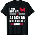 thumbnail image 1 of I was normal 3 Alaskan Malamutes ago T-Shirt, 1 of 4