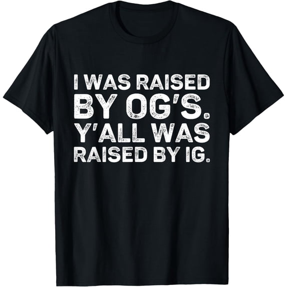 I was raised by OGs y'all was raised by IG T-ShirtMen and women, Black T-shirt, size: Extra large