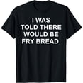 thumbnail image 1 of I was told there would be fry bread T-Shirt, 1 of 4