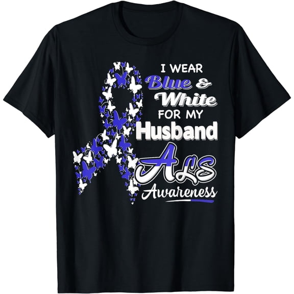I wear Blue and White for my Husband - ALS Awareness shirt