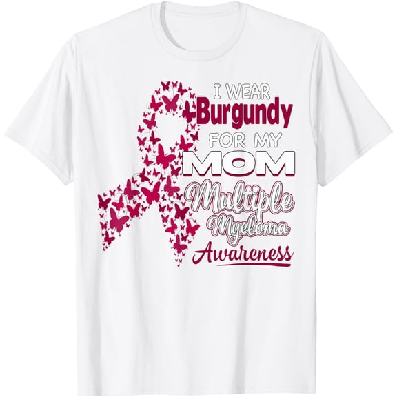I wear Burgundy for my Mom - Multiple Myeloma Awareness T-ShirtMen and women, White T-shirt, size: Extra large