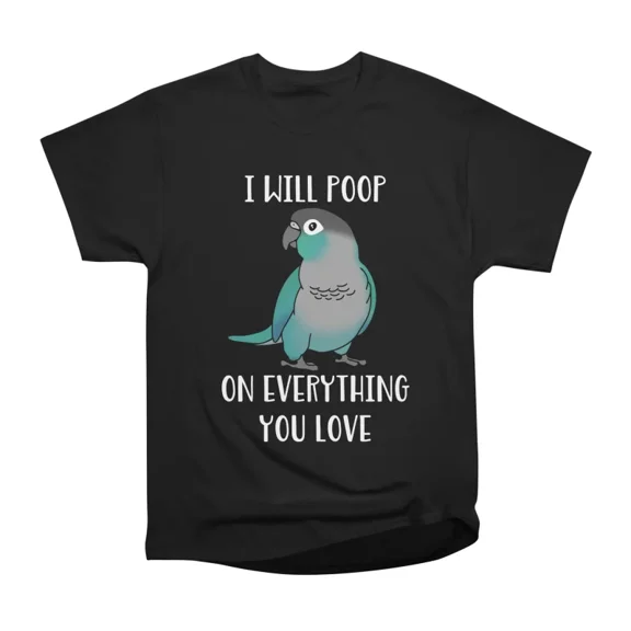 I will Poop on everything you Love Turquoise Conure T-Shirt Tee Gift For Him Merch For Her