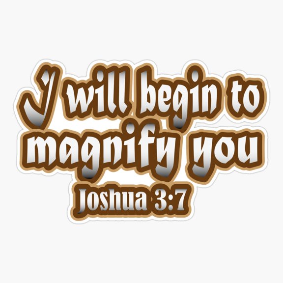 I will begin to magnify you Joshua 3:7 Sticker