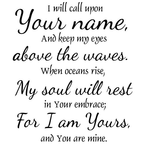 I will can upon your name, and keep my eyes above⦠Vinyl Decal Sticker Quote - Small - Matte Black
