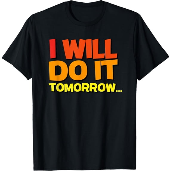 I will do it tomorrow T-Shirt